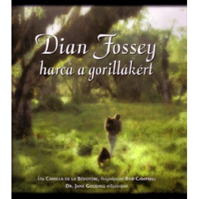 Bob Campbell, Camilla de la Bédoyére: Dian Fossey harca a gorillákért