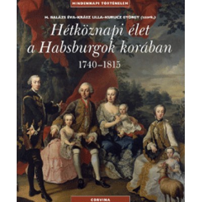 Hétköznapi élet a Habsburgok korában 1740-1815