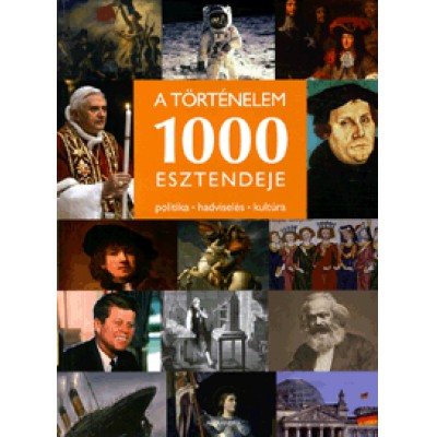 A történelem 1000 esztendeje - Politika, hadviselés, kultúra