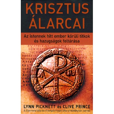 Lynn Picknett, Clive Prince: Krisztus álarcai - Az istennek hitt ember körüli titkok és hazugságok feltárása