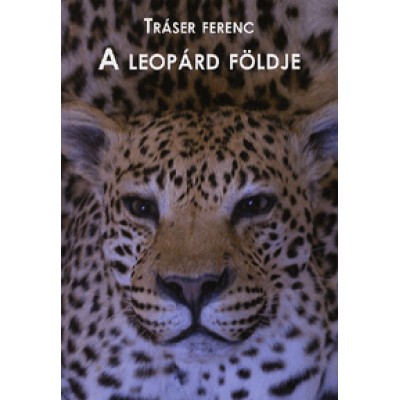 Tráser Ferenc: A leopárd földje