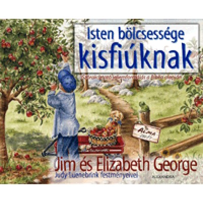 Jim George, Elizabeth George: Isten bölcsessége kisfiúknak - Szórakoztató jellemformálás a Biblia alapján