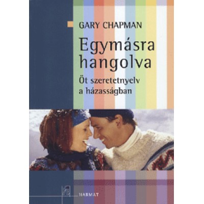 Gary Chapman: Egymásra hangolva - Az öt szeretetnyelv a házasságban