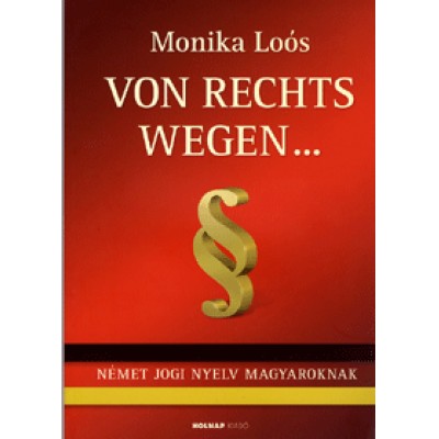 Loós Monika: Von Rechts Wegen... - Német jogi nyelv magyaroknak