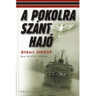 Gilbert Sinoué: A pokolra szánt hajó - Nem kitalált történet...