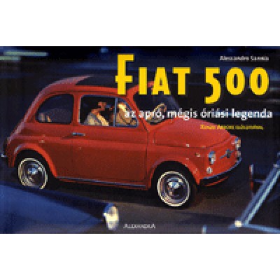 Alessandro Sannia: Fiat 500 - Az apró, mégis óriási legenda