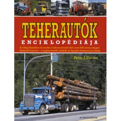 Peter J. Davies: Teherautók enciklopédiája - A világ klasszikus és modern teherautóinak több mint 600 színes képpel illusztrált kalauza - a legismertebb márkák és tipusok története és adatai