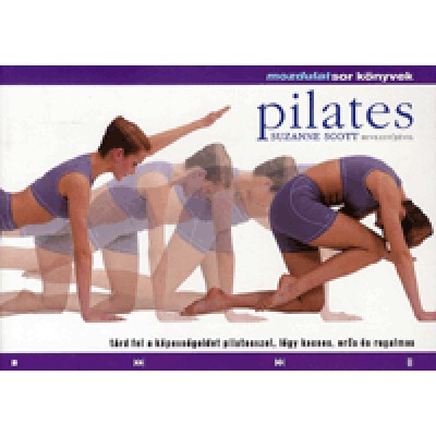 Susanne Scott: Pilates - Tárd fel a képességeidet pilatesszel, légy kecses, erős és rugalmas