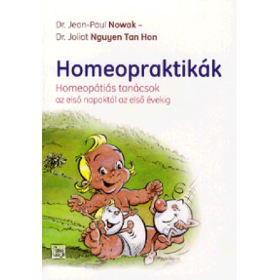 Dr. Jean-Paul Nowak, Dr. Joliot Nguyen Tan Hon: Homeopraktikák - Homeopátiás tanácsok az első napoktól az első évekig