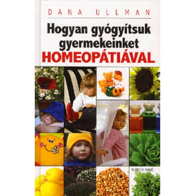Dana Ullman: Hogyan gyógyítsuk gyermekeinket homeopátiával