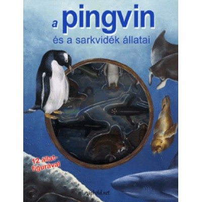 Monica di Lorenzo, Sara Coltellese: A pingvin és a sarkvidék állatai - 12 állatfigurával