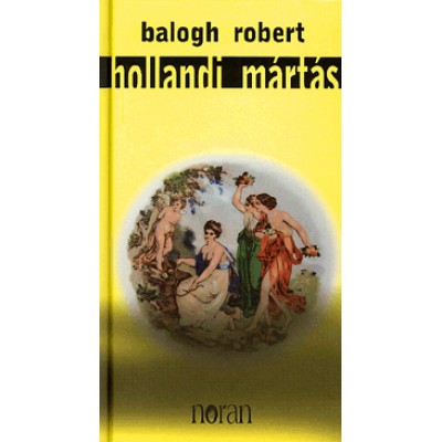 Balogh Robert: Hollandi mártás - Az Anyának és a Fiúnak nevében kezdem el...