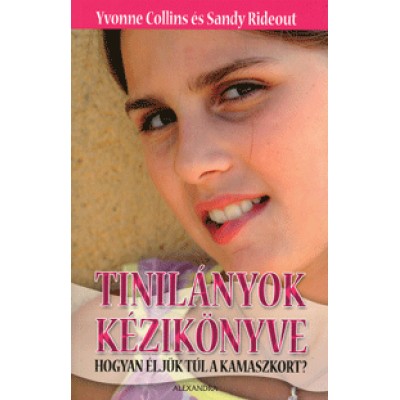 Yvonne Collins, Sandy Ridout: Tinilányok kézikönyve - Hogyan éljük túl a kamaszkort?