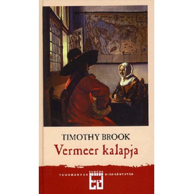 Timothy Brook: Vermeer kalapja - A tizenhetedik század és a globalizáció hajnala