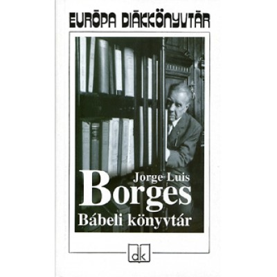 Jorge Luis Borges: Bábeli könyvtár Válogatott prózaművek