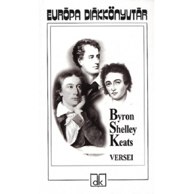 John Keats, Lord Gordon George Byron, Percy Bysshe Shelley: Byron, Shelley és Keats versei