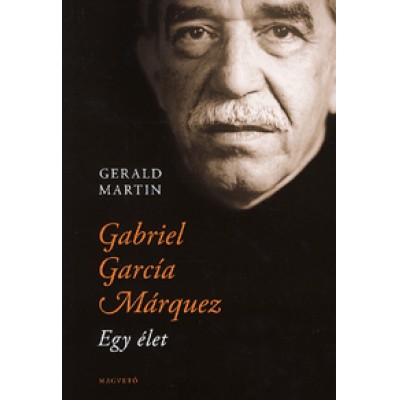 Gerald Martin: Gabriel García Márquez: Egy élet