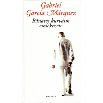 Gabriel García Márquez: Bánatos kurváim emlékezete