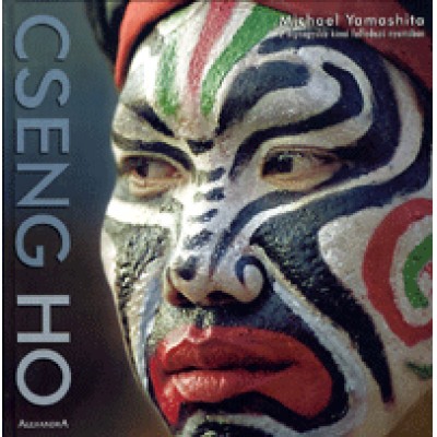 Michael Yamashita: Cseng Ho - Michael Yamashita a legnagyobb kínai felfedező nyomában