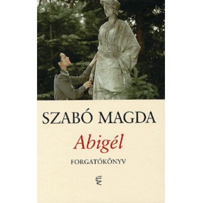 Szabó Magda: Abigél - Forgatókönyv