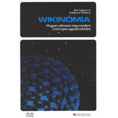Don Tapscott, Anthony D. Williams: Wikinómia - Hogyan változtat meg mindent a tömeges együttműködés
