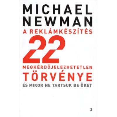 Michael Newman: A reklámkészítés 22 megkérdőjelezhetetlen törvénye és mikor ne tartsuk be őket