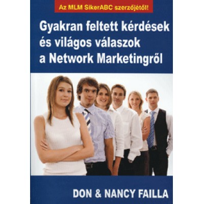 Nancy Failla, Don Failla: Gyakran feltett kérdések és világos válaszok a Network Marketingről - Ezt a könyvet azoknak szánjuk, akik jobb életre vágynak