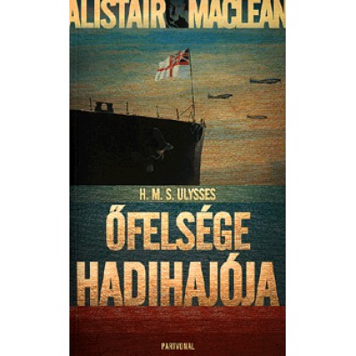 Alistair MacLean: H. M. S. Ulysses - Őfelsége hadihajója