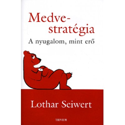 Lothar Seivert: Medve-stratégia - A nyugalom, mint erő
