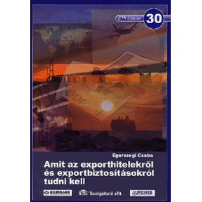 Egerszegi Csaba: Amit az exporthitelekről és exportbiztosításokról tudni kell - 30. kötet
