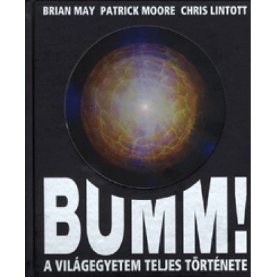 Brian May, Sir Patrick Moore, Chris Lintott: Bumm! A világegyetem teljes története