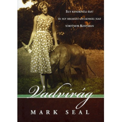 Mark Seal: Vadvirág - Egy rendkívüli élet és egy megrázó gyilkosság igaz története Kenyában