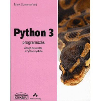 Mark Summerfield: Python 3 programozás - Átfogó bevezetés Python nyelvbe