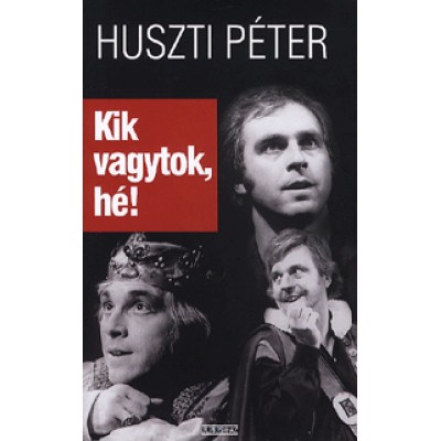 Huszti Péter: Kik vagytok, hé!