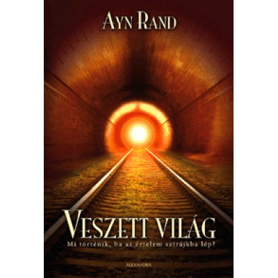 Ayn Rand: Veszett világ - Mi történik, ha az értelem sztrájkba lép?