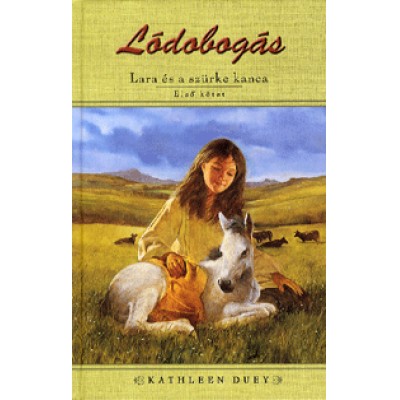 Kathleen Duey: Lódobogás: Lara és a szürke kanca - Első kötet