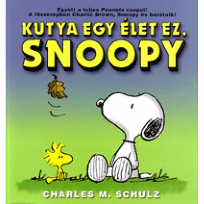 Charles M. Schulz: Kutya egy élet ez, Snoopy - Együtt a teljes Peanuts csapat! A főszerepben Charlie Brown, Snoopy és barátaik!