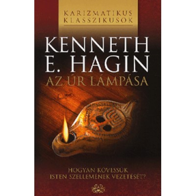 Kenneth E. Hagin: Az Úr lámpása - Hogyan kövessük Isten szellemének vezetését?