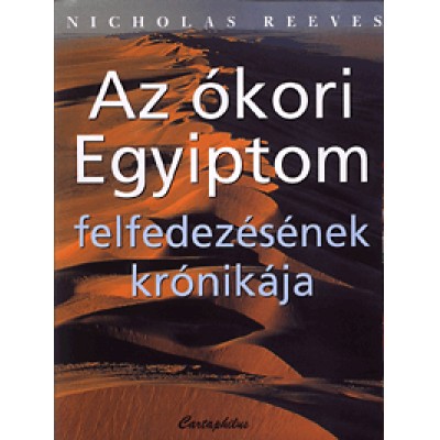 Nicholas Reeves: Az ókori Egyiptom felfedezésének krónikája