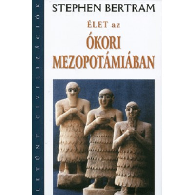 Stephen Bertram: Élet az ókori Mezopotámiában