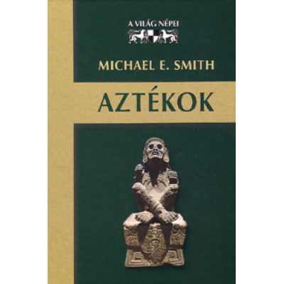 Michael E. Smith: Aztékok