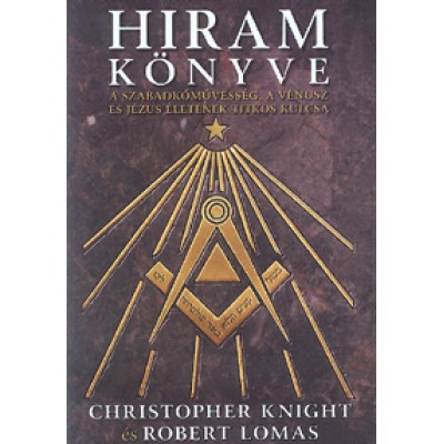Robert Lomas, Christopher Knight: Hiram könyve - A szabadkőművesség, a Vénusz és Jézus életének titkos kulcsa