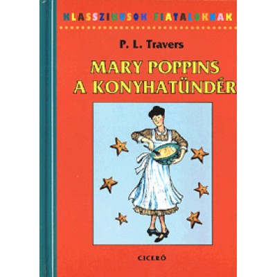 P. L. Travers: Mary Poppins, a konyhatündér - Mesekönyv receptekkel
