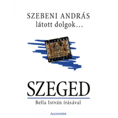 Szebeni András: Látott dolgok... Szeged