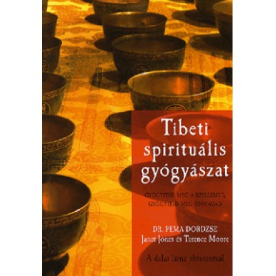 Dordzse, Pema, dr.;  Jones, Janet;  Moore, Terence: Tibeti spirituális gyógyászat - Gyógyítsd meg a szellemed, gyógyítsd meg önmagad