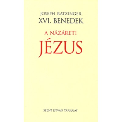 Joseph (XVI. Benedek pápa) Ratzinger: A Názáreti Jézus - A Jordánban való megkeresztelkedéstől a színeváltozásig