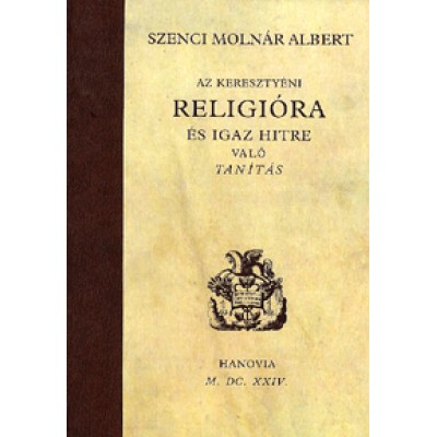 Szenci Molnár Albert: Az keresztyéni religióra és igaz hitre való tanítás