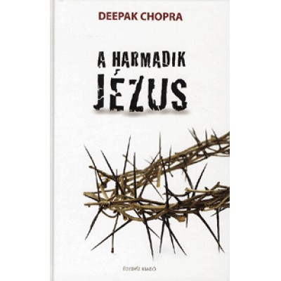 Deepak Chopra: A harmadik Jézus