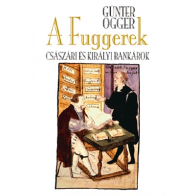 Günter Ogger: A Fuggerek - Császári és királyi bankárok
