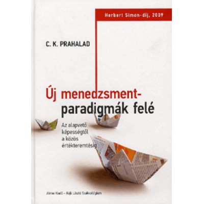 C. K. Prahalad: Új menedzsmentparadigmák felé - Az alapvető képességtől a közös értékteremtésig
